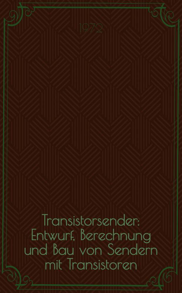 Transistorsender : Entwurf, Berechnung und Bau von Sendern mit Transistoren