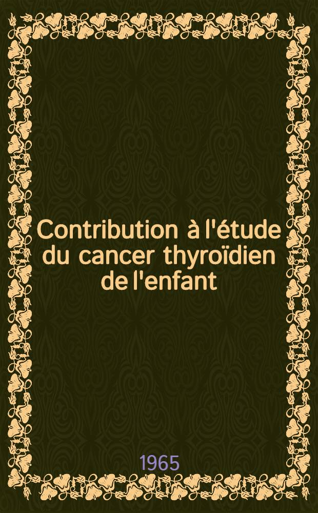 Contribution à l'étude du cancer thyroïdien de l'enfant : Thèse ..