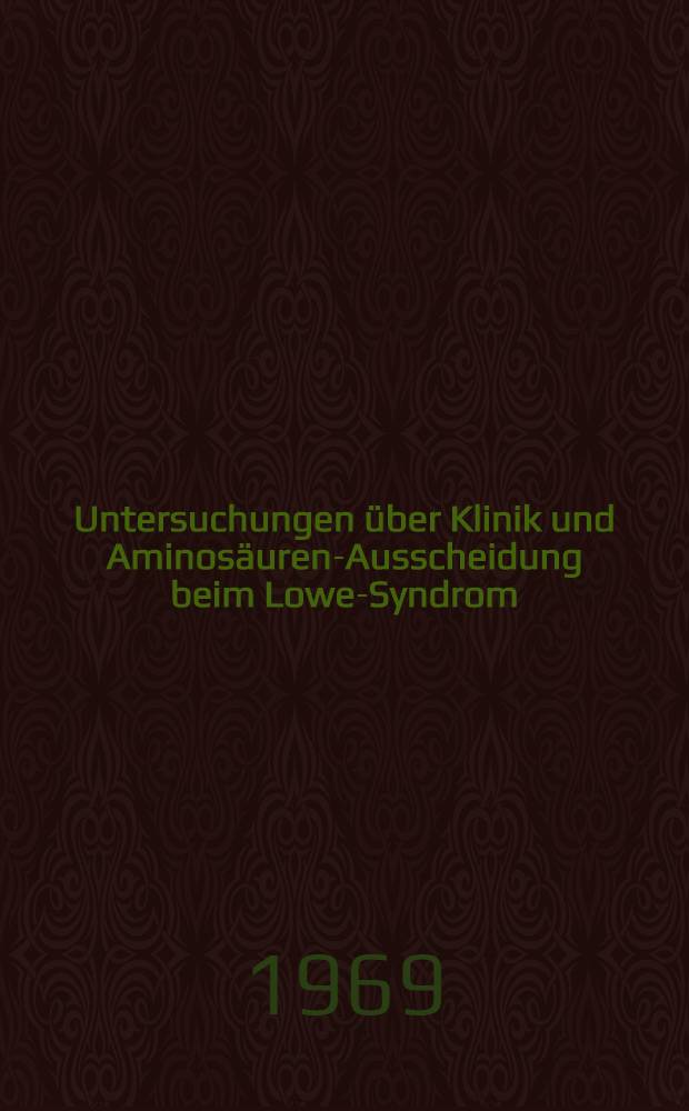 Untersuchungen &uuml;ber Klinik und Aminos&auml;uren-Ausscheidung beim Lowe-Syndrom : Inaug.-Diss. ... einer ... Med. Fakult&auml;t der ... Univ. zu T&uuml;bingen