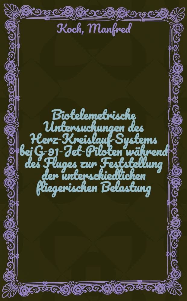 Biotelemetrische Untersuchungen des Herz-Kreislauf-Systems bei G-91-Jet-Piloten während des Fluges zur Feststellung der unterschiedlichen fliegerischen Belastung (Night flying, Low level, Instrument, Gunnery, Formation) : Inaug.-Diss. ... der ... Med. Fakultät der ... Univ. zu Bonn