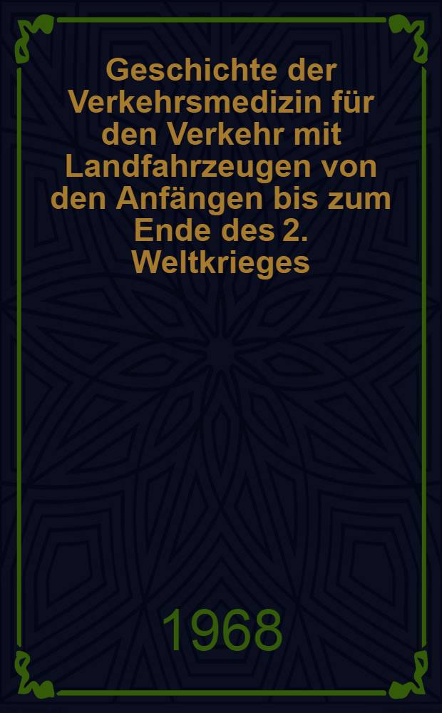 Geschichte der Verkehrsmedizin f&uuml;r den Verkehr mit Landfahrzeugen von den Anf&auml;ngen bis zum Ende des 2. Weltkrieges : Inaug.-Diss. ... der ... Med. Fakult&auml;t der ... Univ. zu Bonn