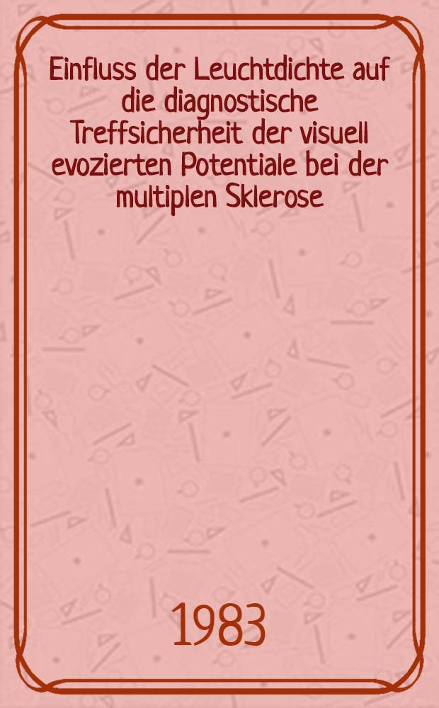 Einfluss der Leuchtdichte auf die diagnostische Treffsicherheit der visuell evozierten Potentiale bei der multiplen Sklerose : Inaug.-Diss