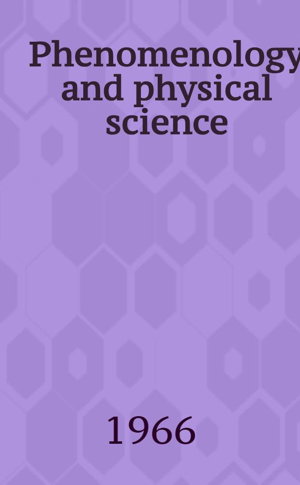 Phenomenology and physical science : An introd. to the philosophy of physical science