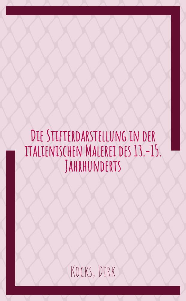 Die Stifterdarstellung in der italienischen Malerei des 13.-15. Jahrhunderts : Inaug.-Diss. ... der Philos. Fak. der Univ. zu Köln