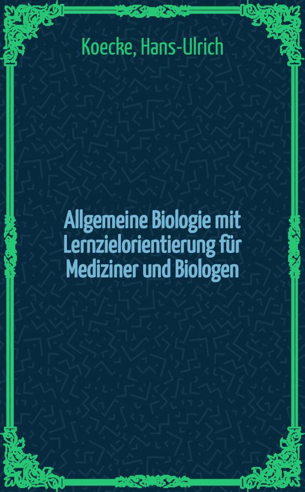 Allgemeine Biologie mit Lernzielorientierung für Mediziner und Biologen