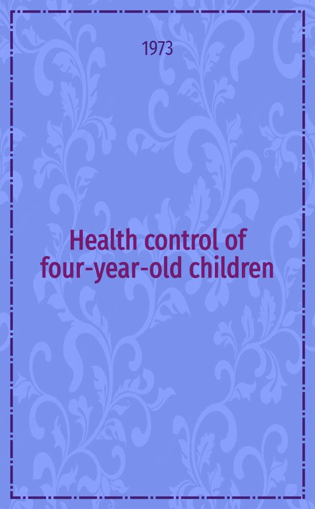 Health control of four-year-old children : An epidemiological study of child health