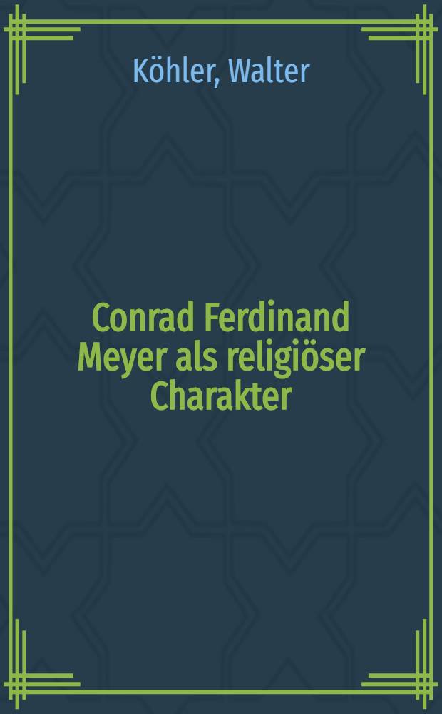 Conrad Ferdinand Meyer als religiöser Charakter