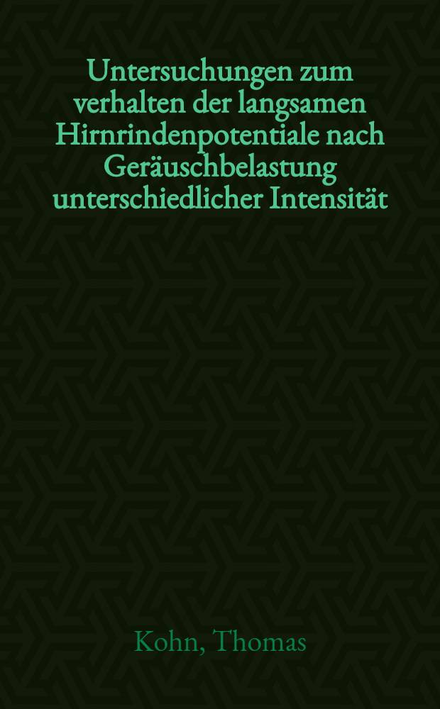 Untersuchungen zum verhalten der langsamen Hirnrindenpotentiale nach Geräuschbelastung unterschiedlicher Intensität : Inaug.-Diss