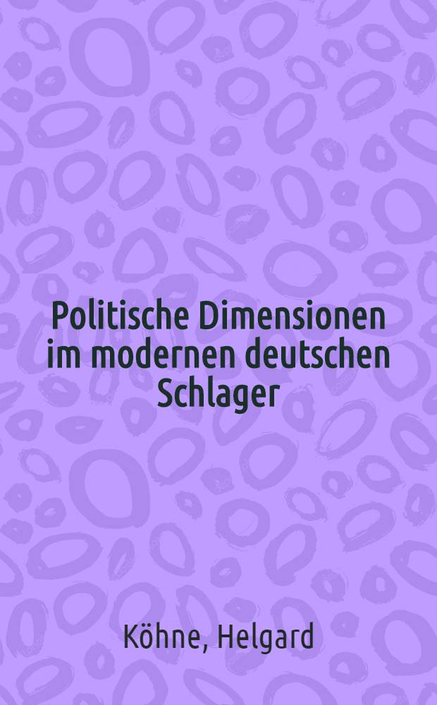Politische Dimensionen im modernen deutschen Schlager : Diss