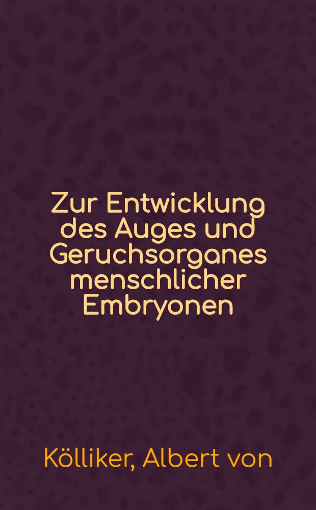 Zur Entwicklung des Auges und Geruchsorganes menschlicher Embryonen