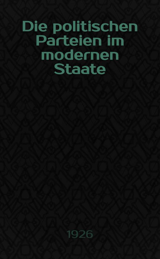 Die politischen Parteien im modernen Staate