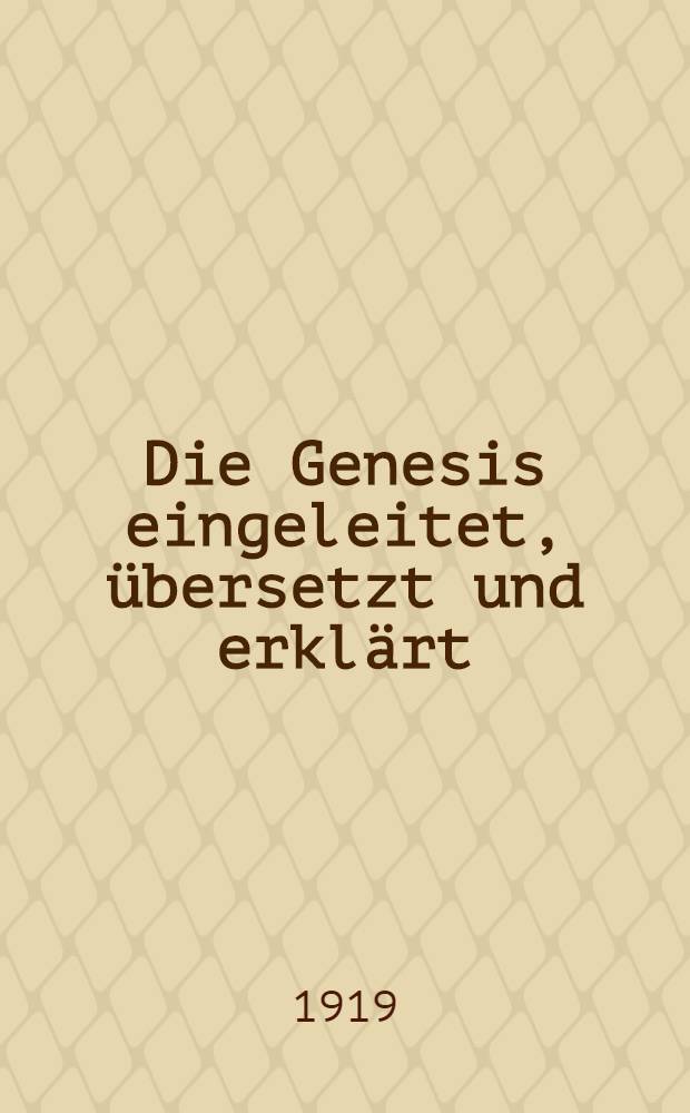 Die Genesis eingeleitet, übersetzt und erklärt