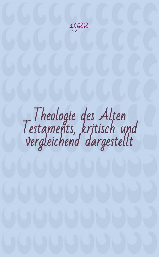Theologie des Alten Testaments, kritisch und vergleichend dargestellt