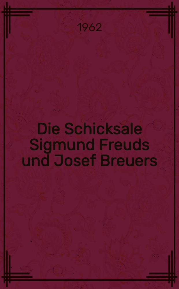 Die Schicksale Sigmund Freuds und Josef Breuers