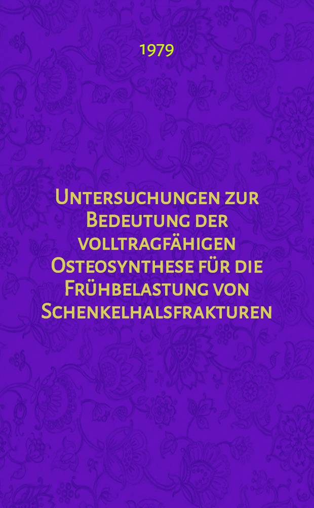 Untersuchungen zur Bedeutung der volltragf&auml;higen Osteosynthese f&uuml;r die Fr&uuml;hbelastung von Schenkelhalsfrakturen : Inaug.-Diss