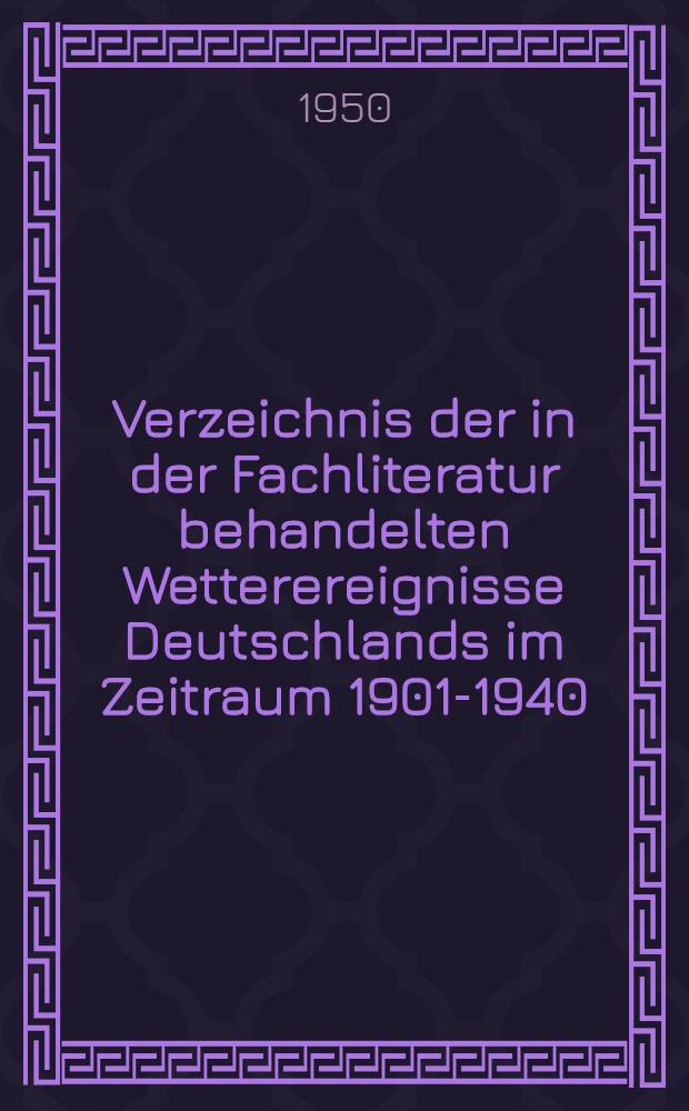 Verzeichnis der in der Fachliteratur behandelten Wetterereignisse Deutschlands im Zeitraum 1901-1940