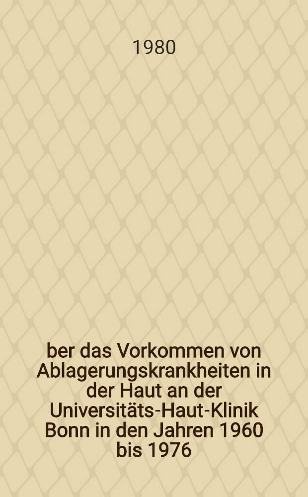 Über das Vorkommen von Ablagerungskrankheiten in der Haut an der Universitäts-Haut-Klinik Bonn in den Jahren 1960 bis 1976 : Inaug.-Diss