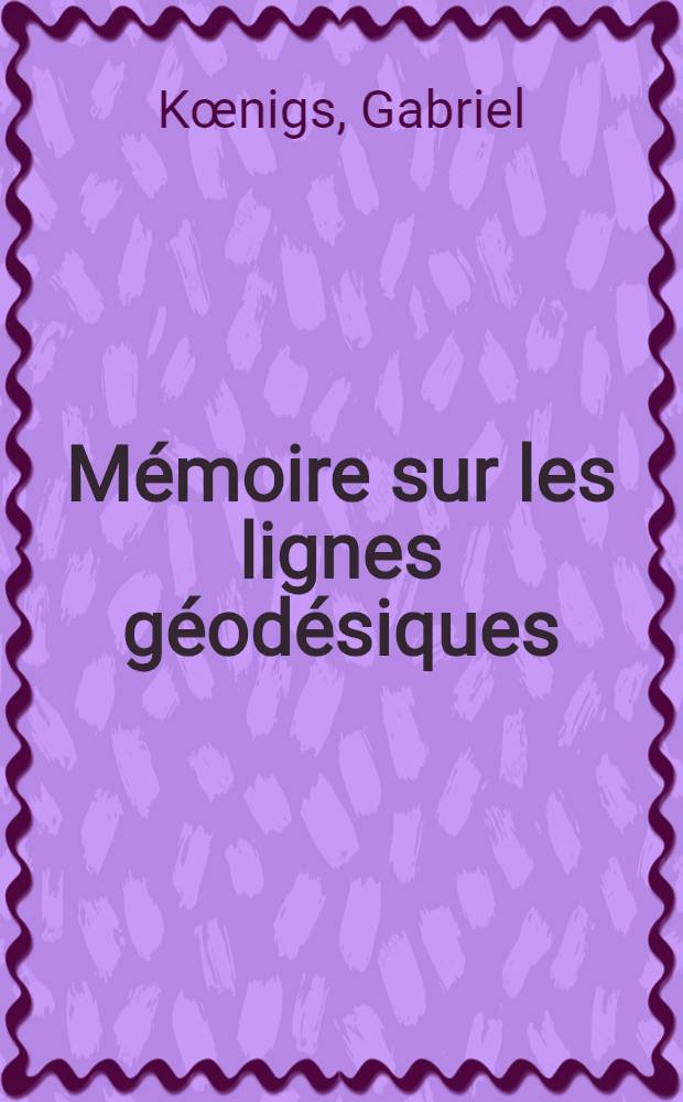 Mémoire sur les lignes géodésiques