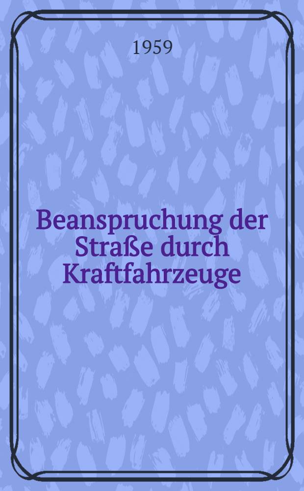 Beanspruchung der Stra&szlig;e durch Kraftfahrzeuge