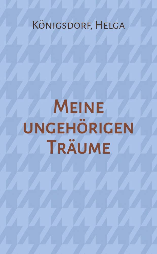 Meine ungehörigen Träume : Geschichten