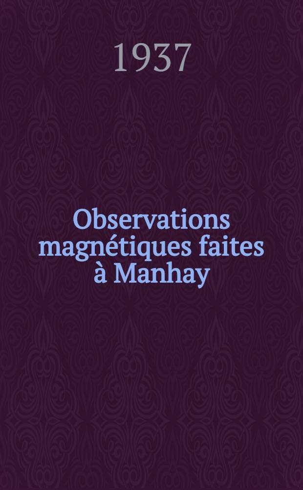 Observations magnétiques faites à Manhay (Belgique) pendant' l'année internationale polaire