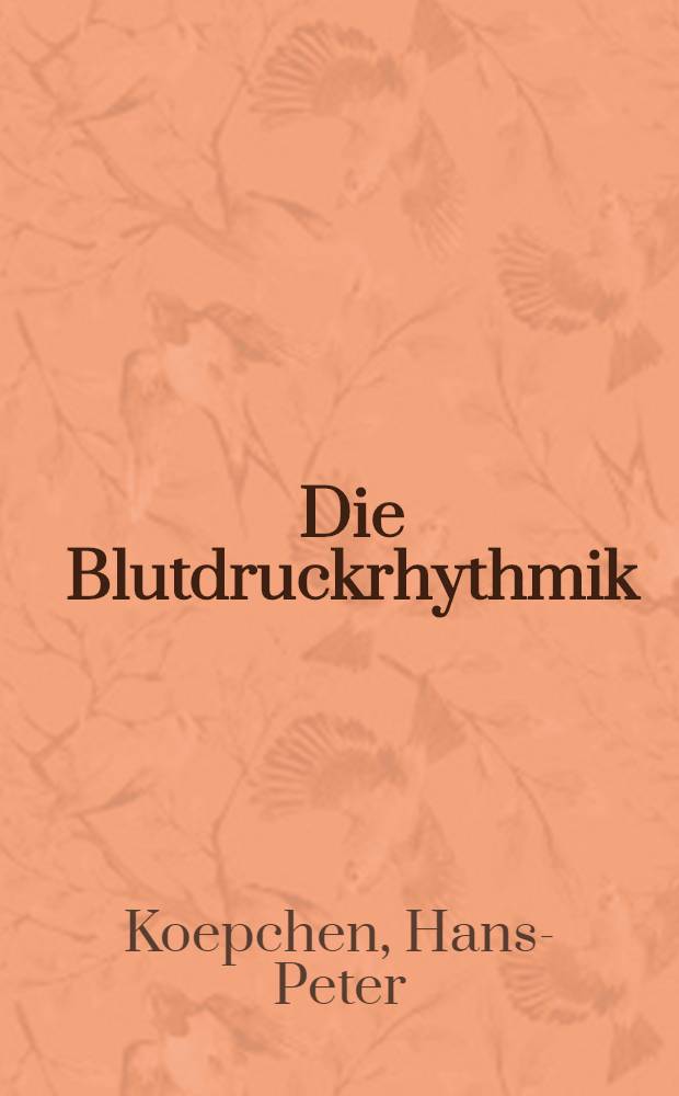 Die Blutdruckrhythmik : Eine Untersuchung über die Bedeutung der zentralen Rhythmik für die nervöse Kreislaufsteuerung
