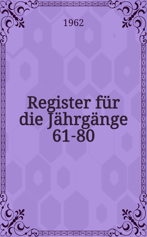 Register für die Jährgänge 61-80 (1936-1962)