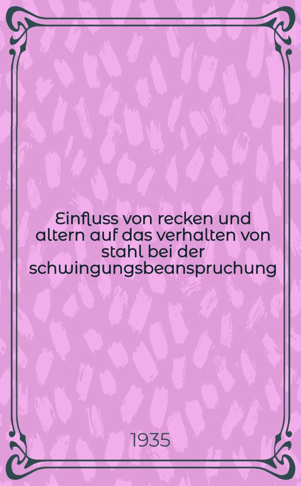 ... Einfluss von recken und altern auf das verhalten von stahl bei der schwingungsbeanspruchung