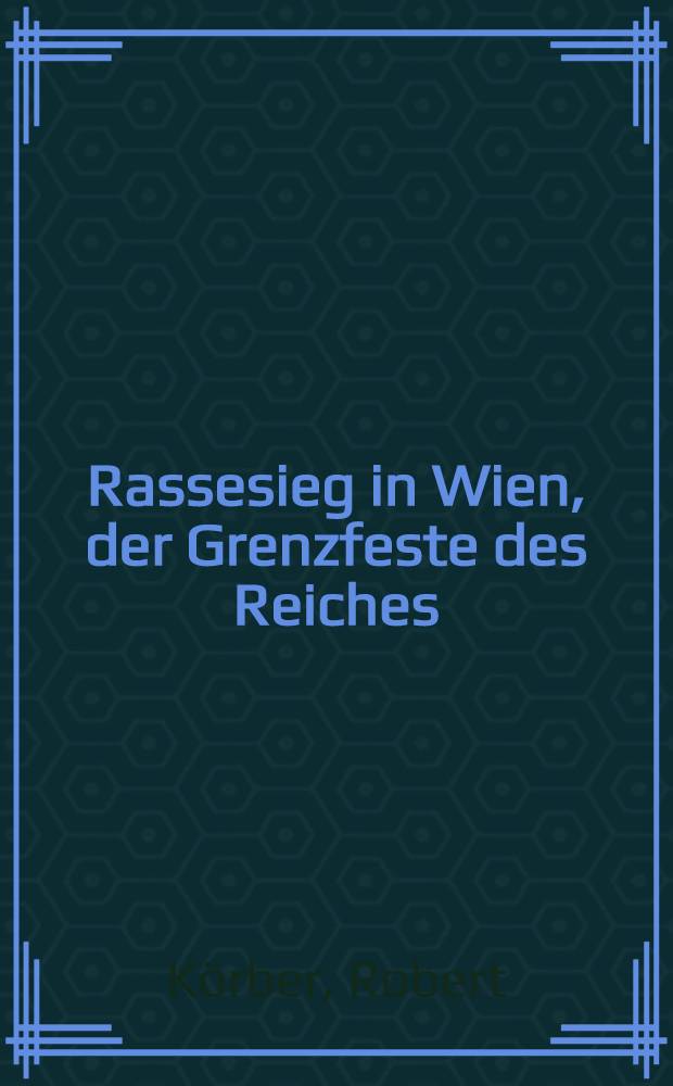 Rassesieg in Wien, der Grenzfeste des Reiches