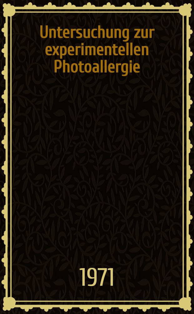Untersuchung zur experimentellen Photoallergie : Inaug.-Diss. ... einer Med. Fak. der ... Univ. zu Tübingen