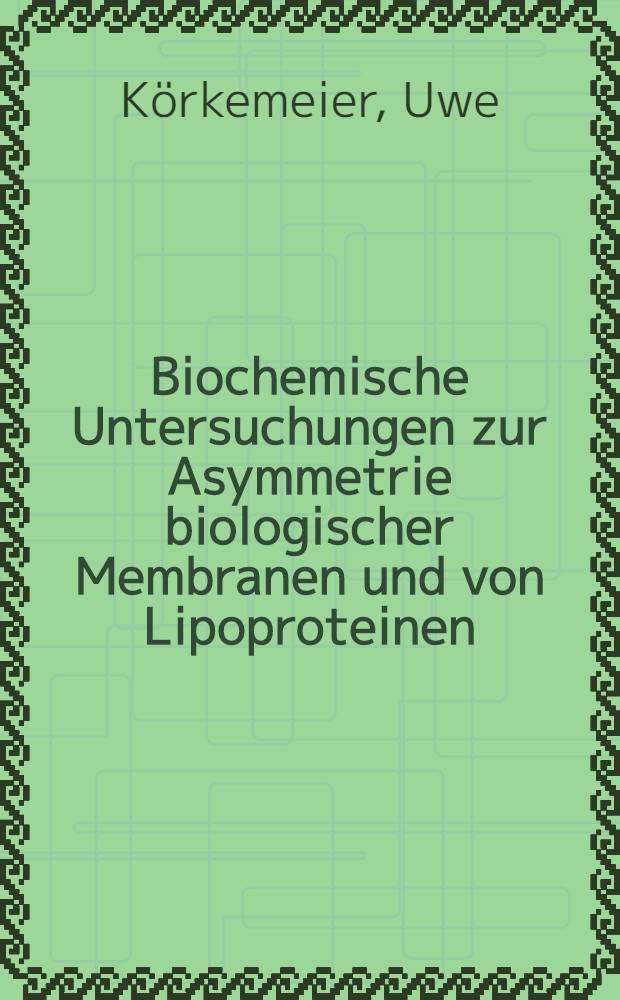 Biochemische Untersuchungen zur Asymmetrie biologischer Membranen und von Lipoproteinen : Inaug.-Diss