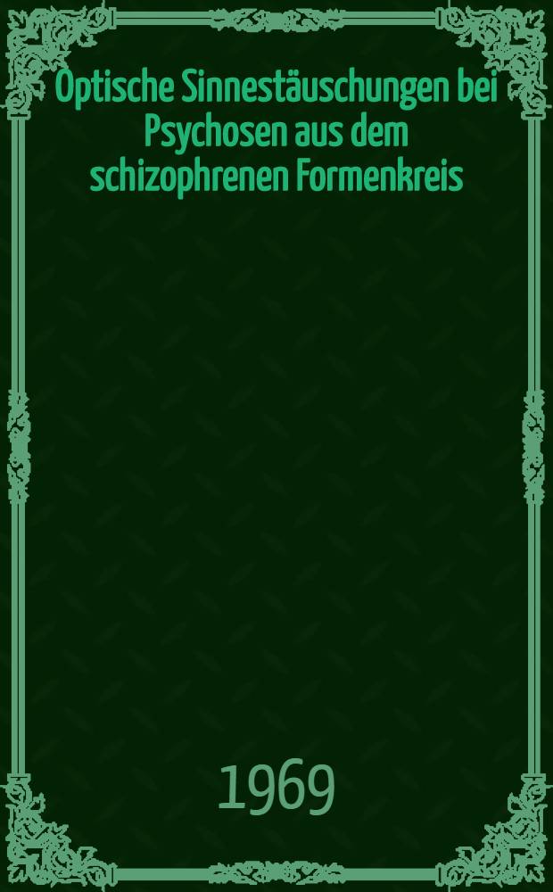 Optische Sinnestäuschungen bei Psychosen aus dem schizophrenen Formenkreis : Inaug.-Diss. ... der ... Med. Fakultät der ... Univ. zu Bonn
