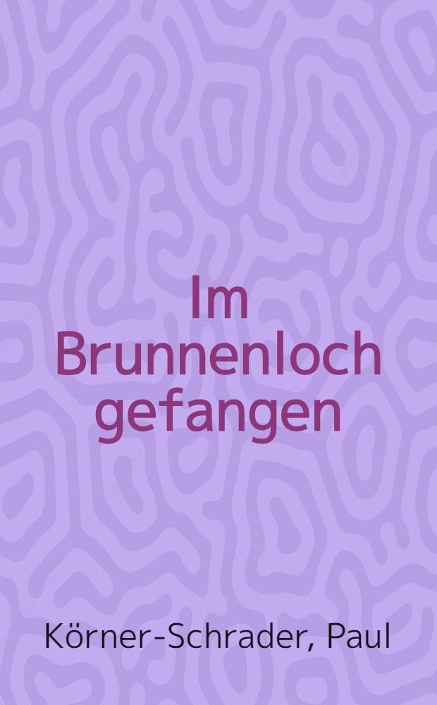 Im Brunnenloch gefangen : Erzählung