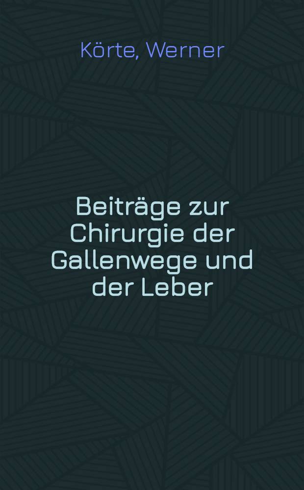 Beiträge zur Chirurgie der Gallenwege und der Leber