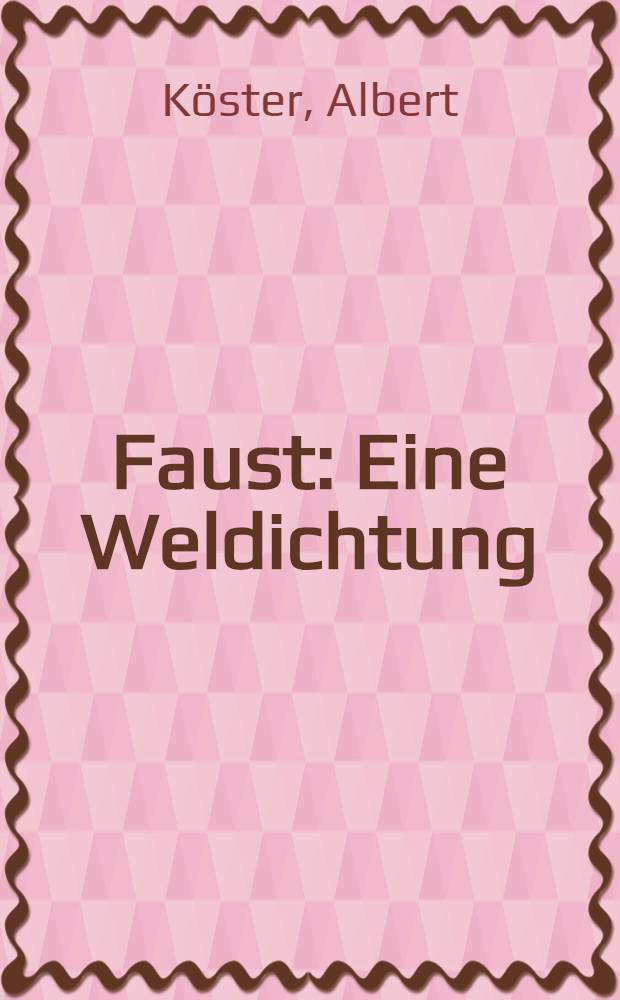 Faust : Eine Weldichtung