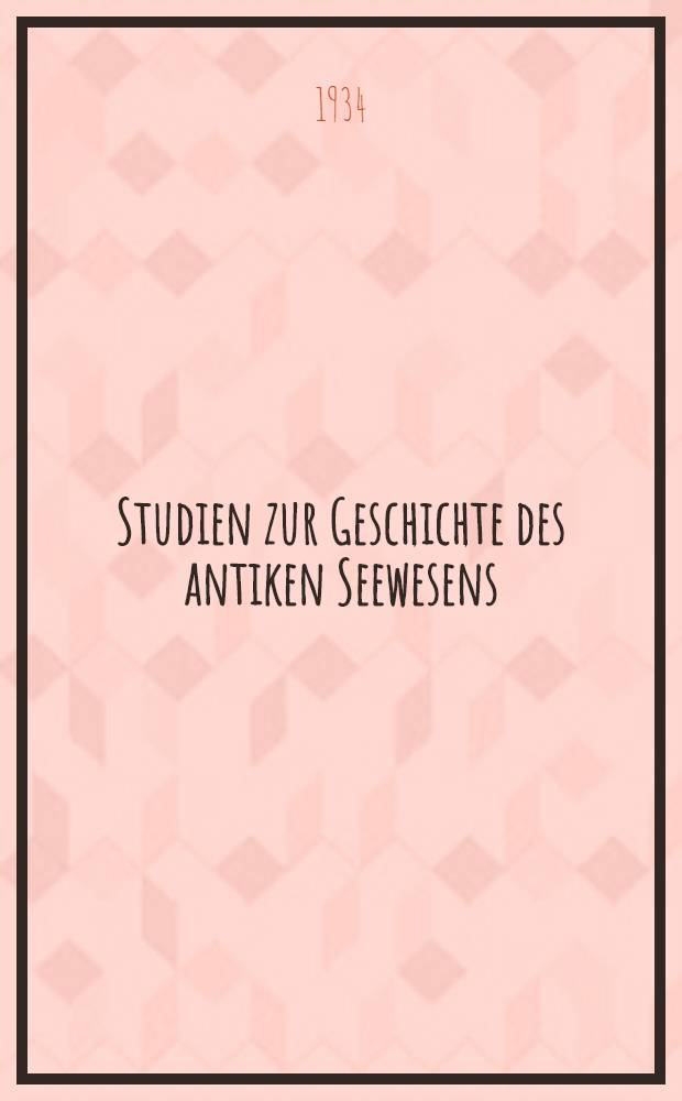Studien zur Geschichte des antiken Seewesens