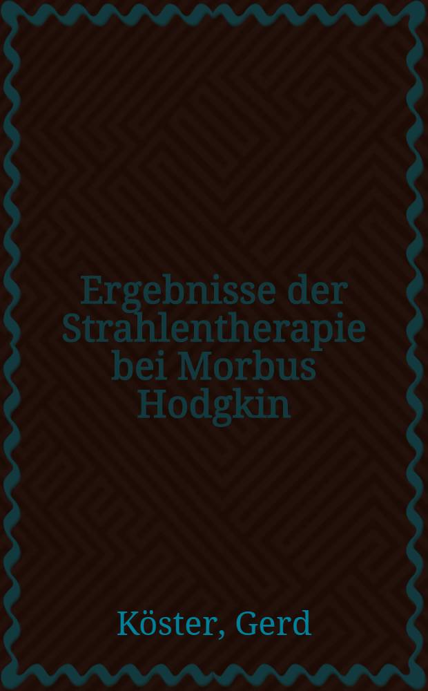 Ergebnisse der Strahlentherapie bei Morbus Hodgkin : Unters. von 127 Patienten der Radiologischen Klinik der Univ. Bonn : Inaug.-Diss