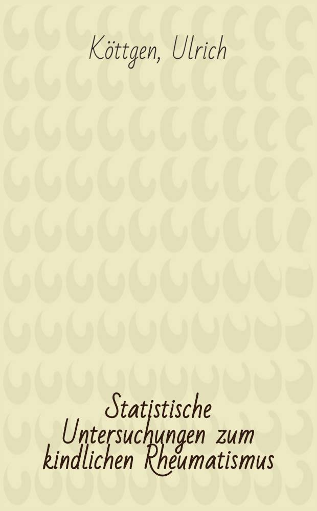 Statistische Untersuchungen zum kindlichen Rheumatismus