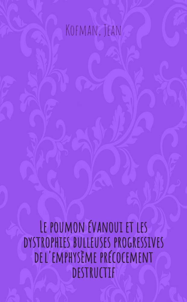 Le poumon évanoui et les dystrophies bulleuses progressives de l'emphysème précocement destructif : Thèse ..