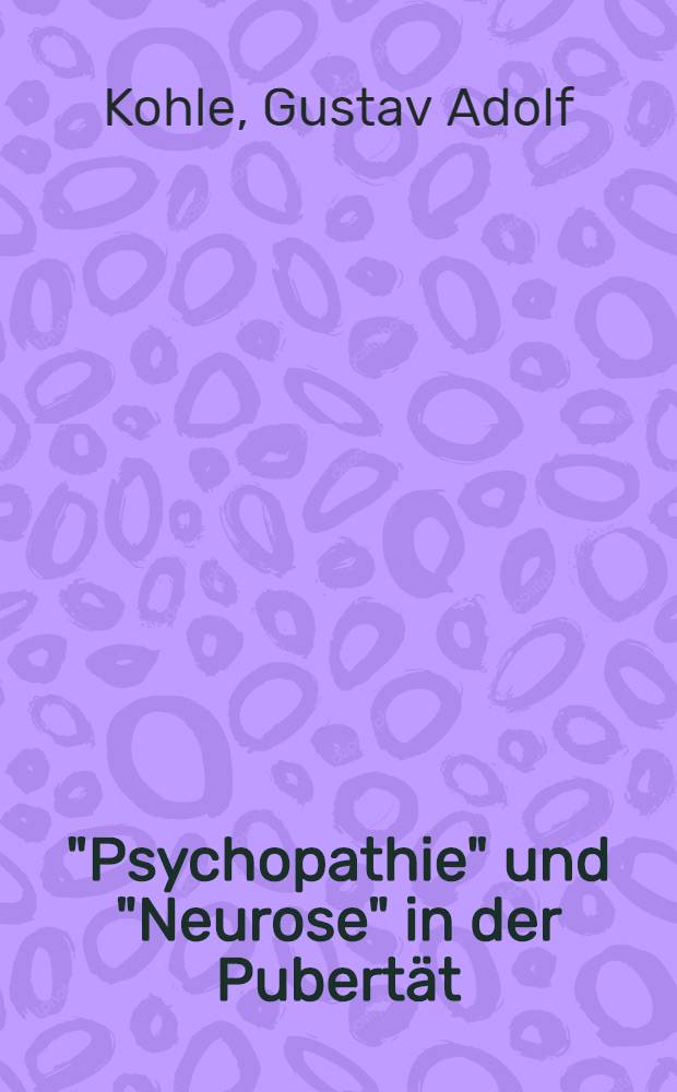 "Psychopathie" und "Neurose" in der Pubertät (Verlaufsstudien) : Inaug.-Diss. ... einer ... Med. Fakultät der ... Univ. zu Tübingen