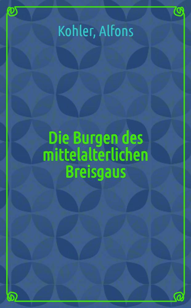 Die Burgen des mittelalterlichen Breisgaus