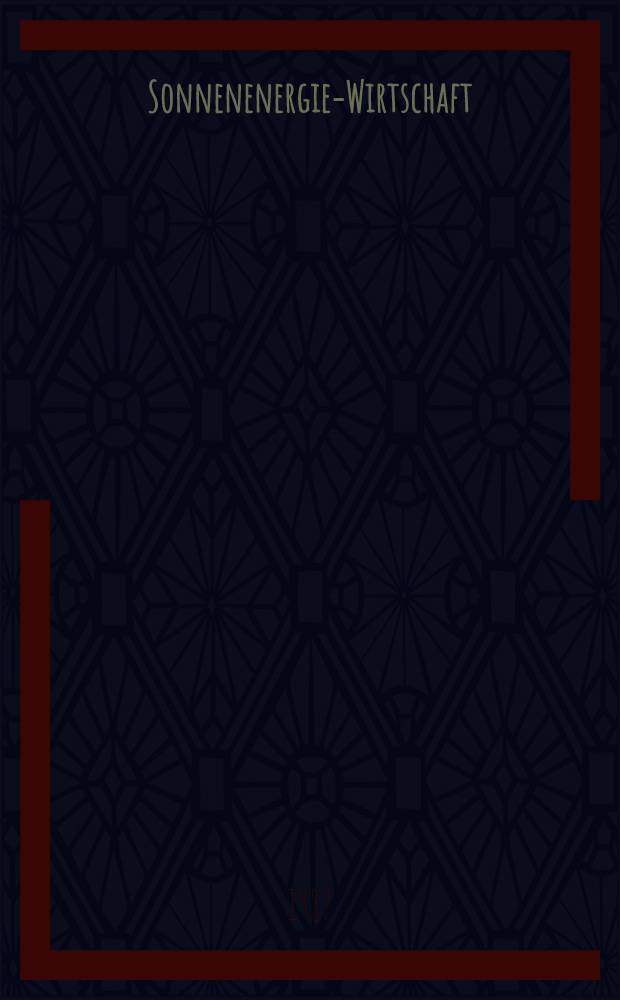 Sonnenenergie-Wirtschaft : F&uuml;r eine konsequente Nutzung von Sonnenenergie