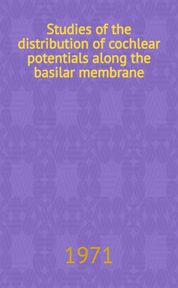 Studies of the distribution of cochlear potentials along the basilar membrane