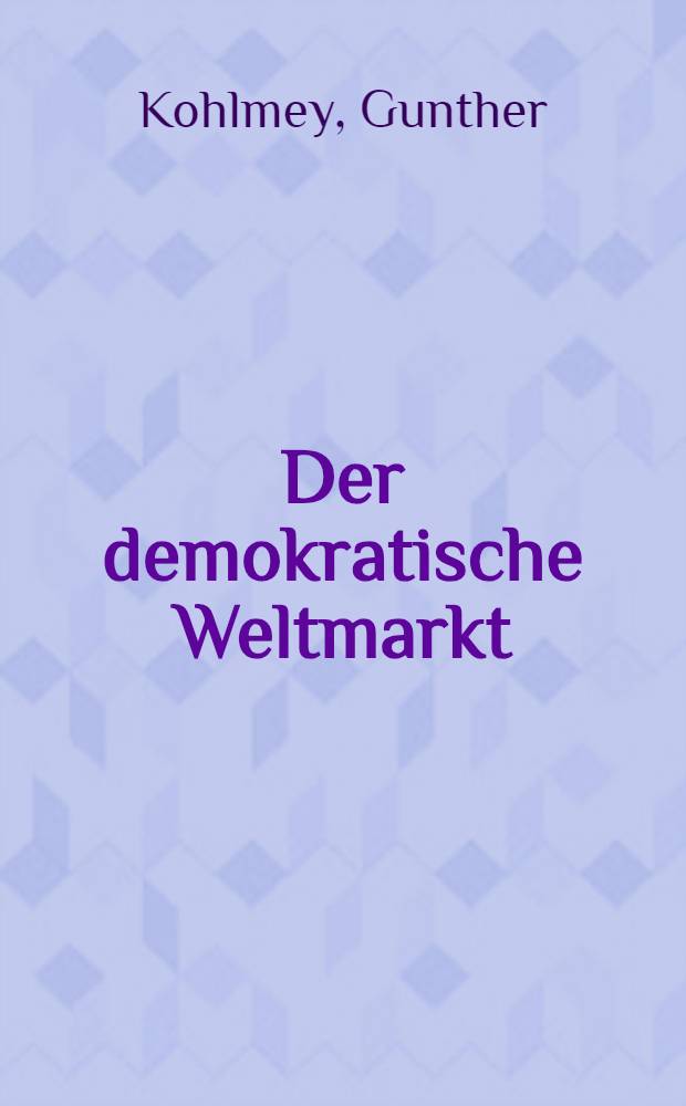 Der demokratische Weltmarkt : Entstehung, Merkmale und Bedeutung für den sozialistischen Aufbau