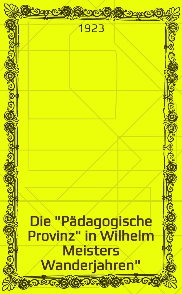 Die "Pädagogische Provinz" in Wilhelm Meisters Wanderjahren" : Ein Beitrag zur Pädagogik Goethes
