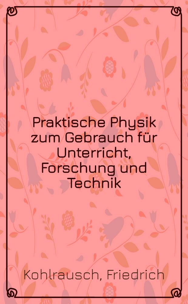 Praktische Physik zum Gebrauch für Unterricht, Forschung und Technik : Bd. 1-2
