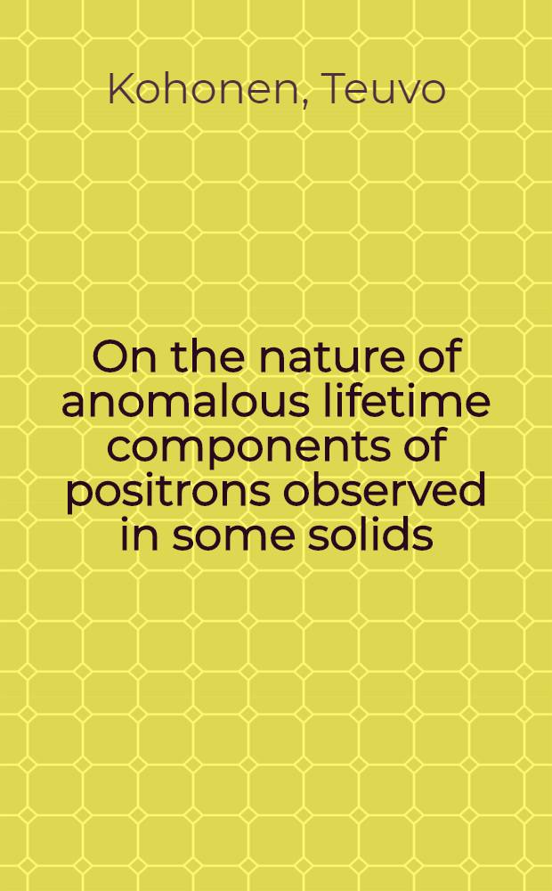 On the nature of anomalous lifetime components of positrons observed in some solids
