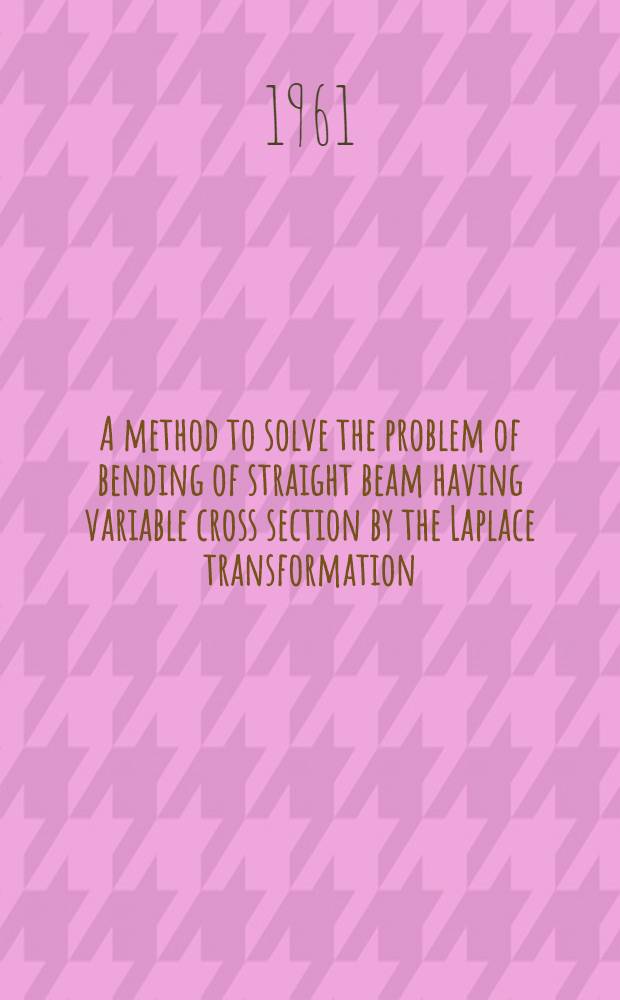 A method to solve the problem of bending of straight beam having variable cross section by the Laplace transformation