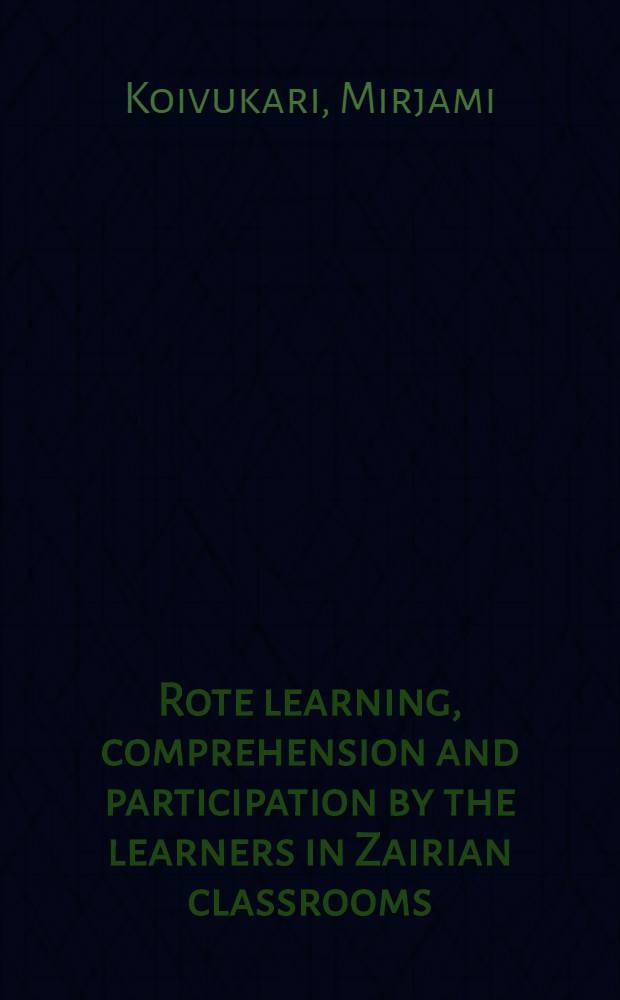 Rote learning, comprehension and participation by the learners in Zairian classrooms : Diss.