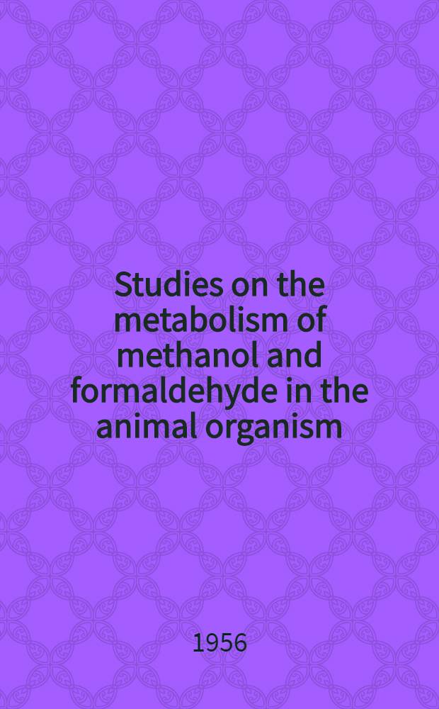 Studies on the metabolism of methanol and formaldehyde in the animal organism : Acad. diss